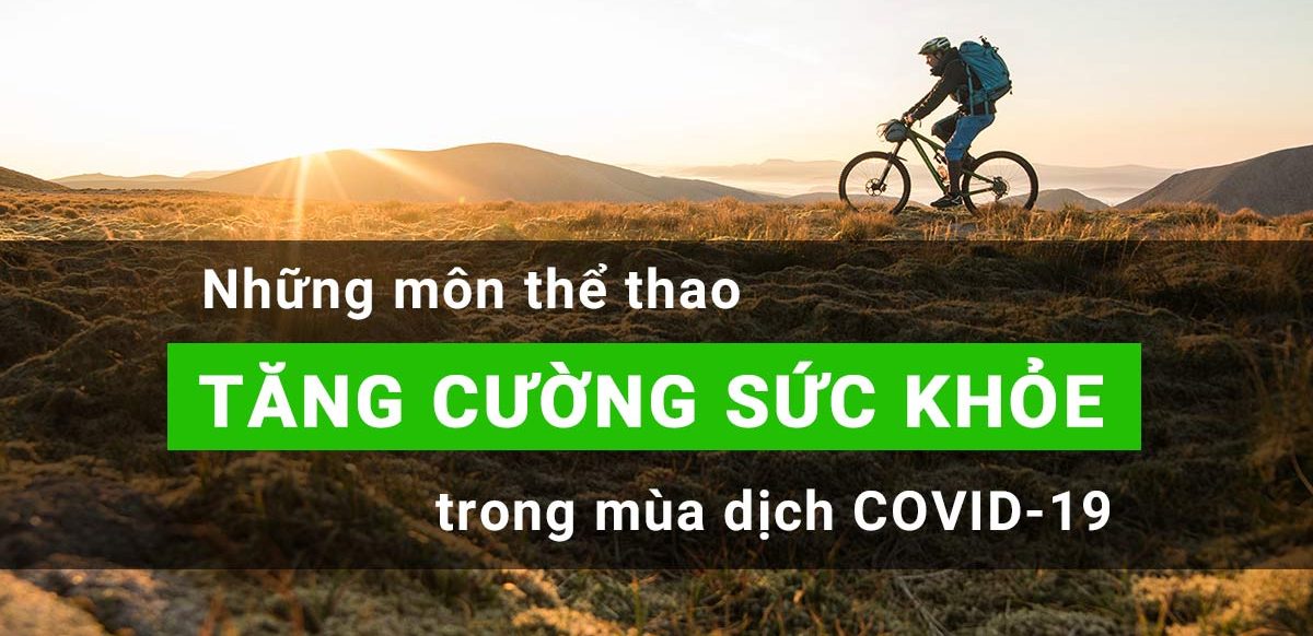 Những môn thể thao tăng cường sức khỏe trong mùa dịch Covid-19